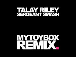TALAY RILEY - SERGEANT SMASH (MYTOYBOX REMIX)