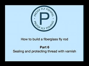 rod building understanding color preserver, varnishing wraps, and final touch ups (part 6)
