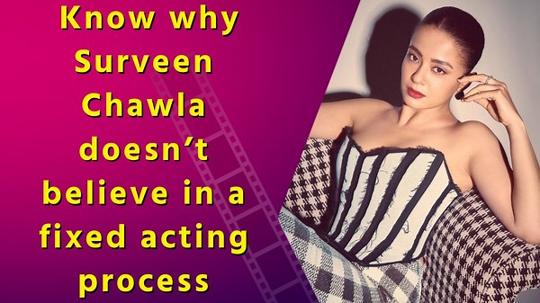 Surveen Chawla does not follow a set process to approach her characters: I'm very instinctive