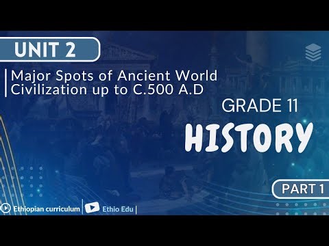 Grade 11 History Unit 2 _Major Spots of Ancient World Civilization up to C.500A.D | part 1 #ethioedu