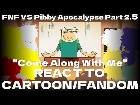 Cartoon/Fandom react to FNF VS Pibby Apocalypse Part 2.5 (''Come Along With Me'')