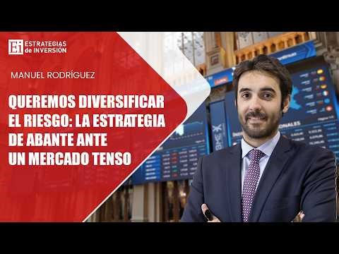 DIVERSIFICAR EL RIESGO: La estrategia de Abante ante un mercado tenso | Estrategias de inversión