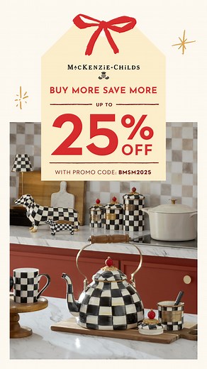 SAVE UP TO 25% on must-have gifts and decor, everyday essentials, and MORE at the MacKenzie-Childs Buy More Save More Event | MacKenzie-Childs