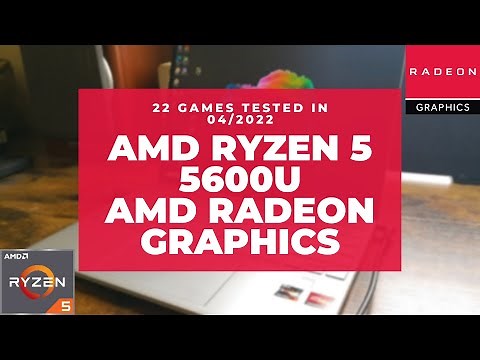 AMD Ryzen 5 5600U \ Radeon Graphics \ 22 GAMES TESTED IN 04/2022 (16GB DUAL-CHANNEL RAM)