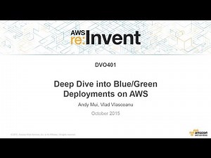 AWS re:Invent 2015 | (DVO401) Deep Dive into Blue/Green Deployments on AWS