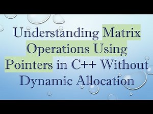 Understanding Matrix Operations Using Pointers in C+ + Without Dynamic Allocation