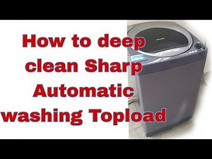 How to deep clean Sharp Automatic Washing Topload