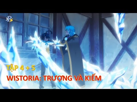 Review Anime | Wistoria: Trượng và Kiếm Tập 4 + 5 | Sống Ở Thế Giới Phép Thuật Nhưng Không Biết Phép
