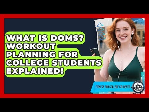 What Is DOMS? Workout Planning For College Students Explained! - Fitness for College Students