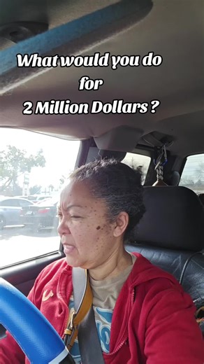 Tell me what would you do for 2 million dollars ?