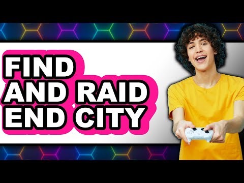 How to Find and Raid End City - Easy Guide