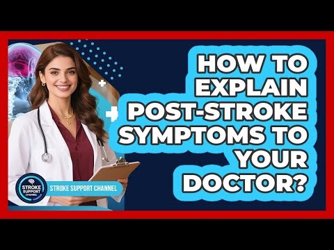 How To Explain Post-Stroke Symptoms To Your Doctor?