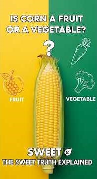 Is Corn a Fruit or a Vegetable? The Sweet Truth Explained/