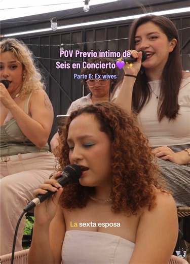 Seis en Concierto Mérida: Parte 6 «Ex Wives» — POV previo íntimo