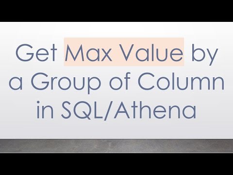 Get Max Value by a Group of Column in SQL/Athena