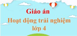 Giáo án điện tử HĐTN lớp 4 Kết nối tri thức Tuần 26 | PPT Hoạt động trải nghiệm lớp 4.