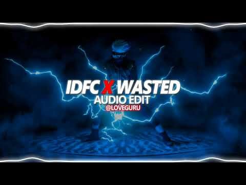 Idfc x Wasted【AUDIO EDIT】