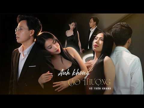 ANH KHÔNG CAO THƯỢNG -VŨ TUẤN KHANG OFFICIAL | Nay buông tay em ra giữ người muốn đi tim anh mệt rồi