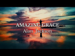Amazing Grace - Alan Jackson (Lyric Video)