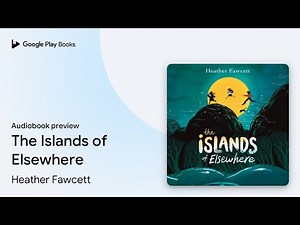 The Islands of Elsewhere by Heather Fawcett · Audiobook preview