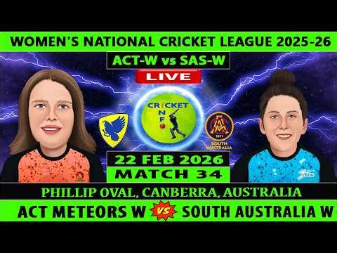 ACT Meteors Women vs South Australia Women | ACT-W vs SAS-W | 34th Match of WNCL 2025-26 | ACT vs SA