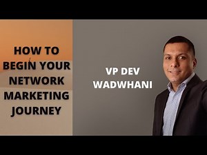 VP Dev Wadhwani | How Do You Begin Your Network Marketing Journey