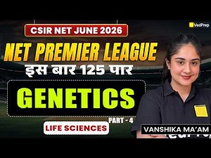 Genetics | Part 4 | CSIR NET Life Sciences June 2026 | NPL 2026 Series | VedPrep CSIR NET