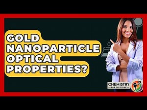 Gold Nanoparticle Optical Properties? - Chemistry For Everyone