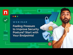 Feeling Pressure to Improve Security Posture? Start with Your Endpoints!