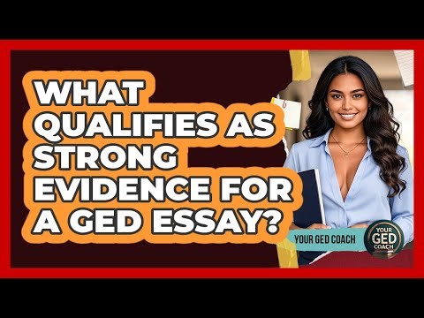 What Qualifies As Strong Evidence For A GED Essay?