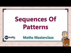 Sequences Of Patterns - KS3 Maths Masterclass (1.01)