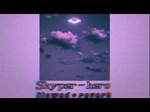 Skyper - Hero [slowed and reverb]