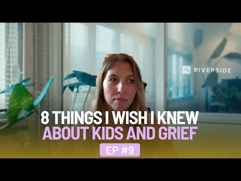 8 Things I Wish I Knew About Kids and Grief - EP 9