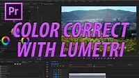 How to Use Lumetri Color Effect in Adobe Premiere CC (2017) to Color Correct Color Grade