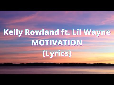 Kelly Rowland ft. Lil Wayne - Motivation (Lyrics) Explicit