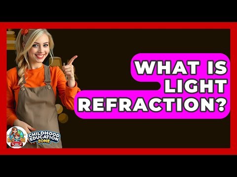 What Is Light Refraction? - Childhood Education Zone