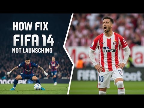 How to Fix FIFA 14 Not Launching (PC Fix)