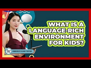 What Is A Language-Rich Environment For Kids?