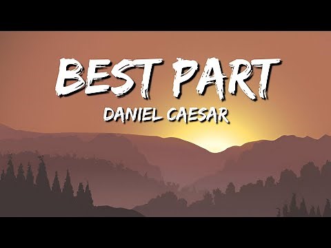 Daniel Caesar – Best Part (ft. H.E.R.) | Official Lyrics Video