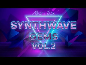 Allan Zax - Synthwave Gems Mix Vol. 2 (Vocal Synthwave, Melodic Retrowave)