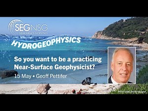 SEG Hydrogeophysics - So You Want To Be A Practicing Near Surface Geophysicist