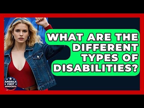 What Are The Different Types Of Disabilities? - America First Democrats
