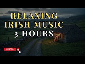 Relaxing Irish Music – 3 Hour Celtic Instrumental for Peaceful Sleep & Relaxation