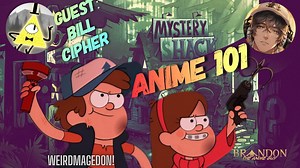 Saturday Morning Anime 101 w/ Special Guest Bill Cipher (Stark of Iron) Part 2! Weirdmageddon!