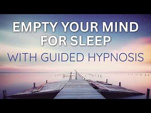 Empty Your Mind Before Sleep | Guided Sleep Hypnosis for Overthinking