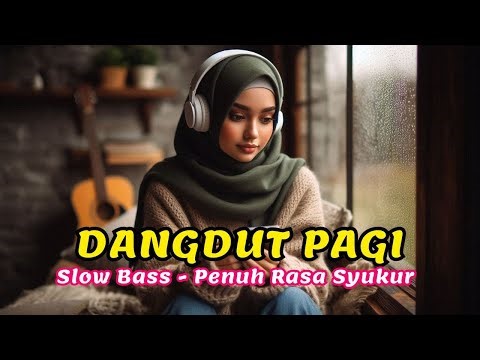 Dangdut Pagi Terbaru | Lagu Ceria Bikin Semangat Seharian | Slow Bass