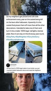 So my neighbors get pissed and call code enforcement every year on the casket being left on the lawn