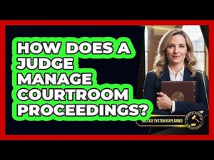 How Does a Judge Manage Courtroom Proceedings?