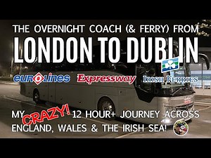 My CRAZY Overnight Coach Trip! London - Dublin with Expressway Eurolines & Irish Ferries!