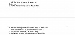 The van't Hoff factor (i) is used to:Select one:a. Predict th... | Filo